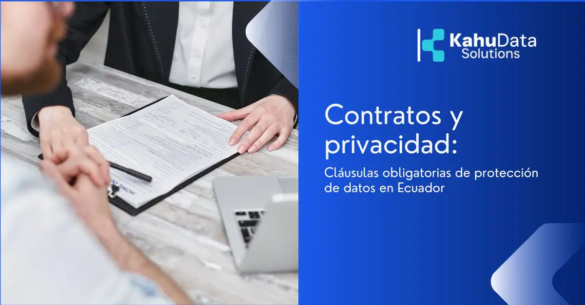 Contratos y privacidad: cláusulas obligatorias de protección de datos en Ecuador