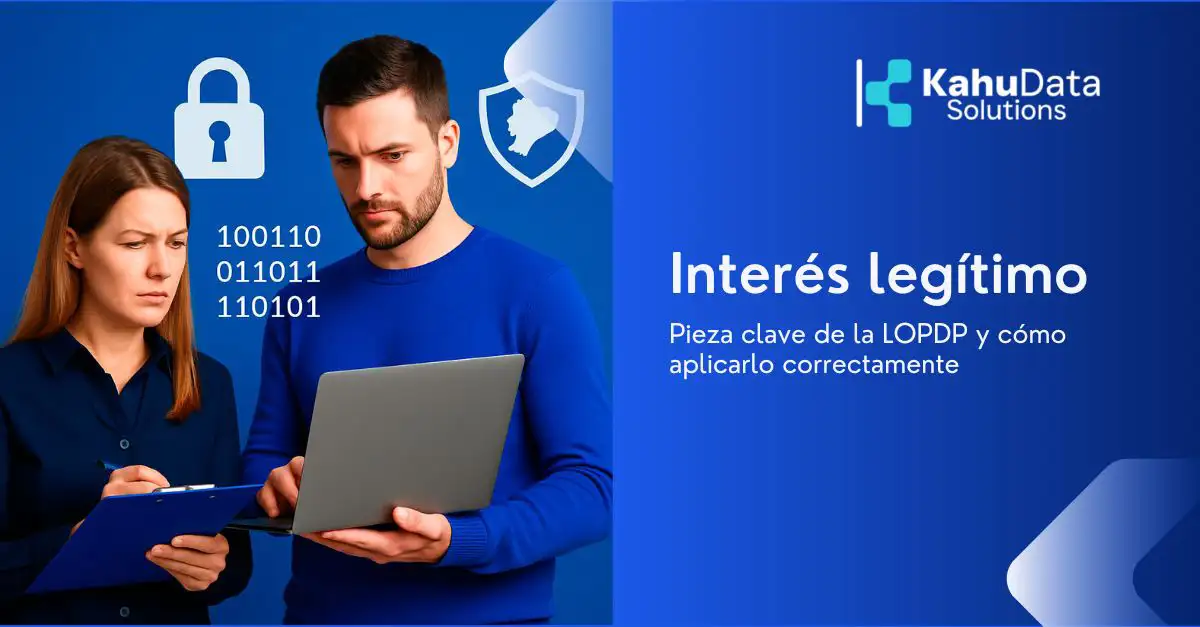 El interés legítimo: pieza clave de la LOPDP y cómo aplicarlo correctamente