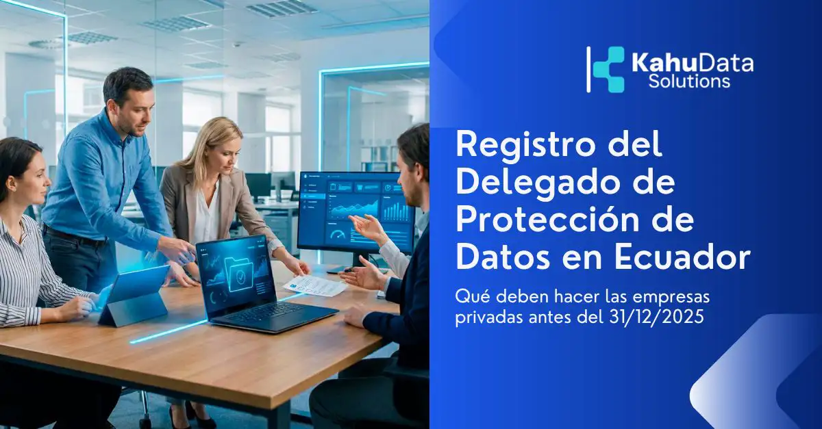 Registro del Delegado de Protección de Datos en Ecuador: qué deben hacer las empresas privadas antes del 31/12/2025